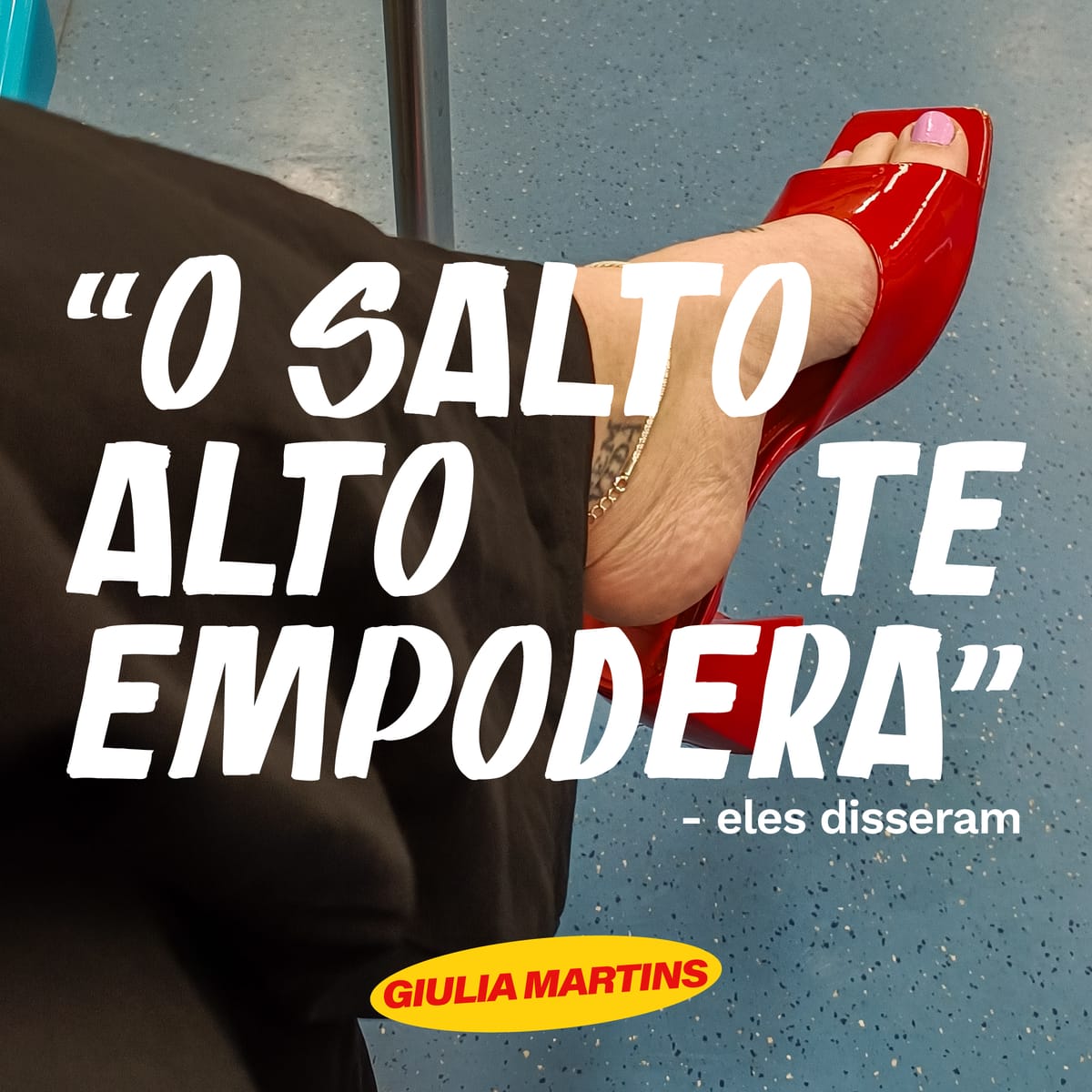 "O salto alto te empodera" - eles disseram…