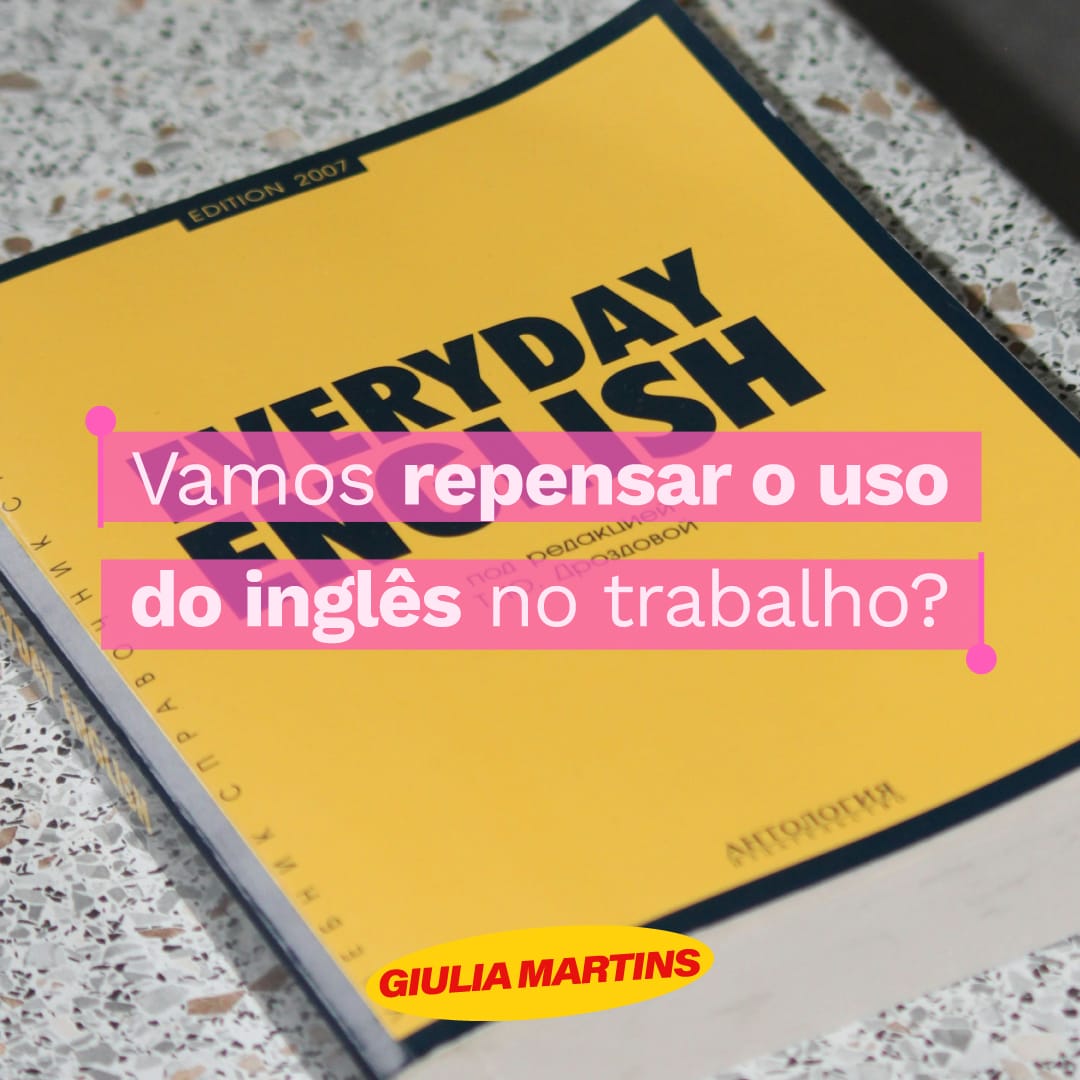 Vamos repensar o uso do inglês (e outras línguas) no trabalho?